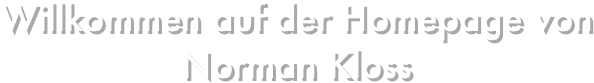 Willkommen auf der Homepage von Norman Kloss